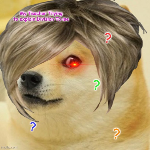 DOGE | My Teacher Trying to explain Division To me; ? ? ? ? | image tagged in childhood | made w/ Imgflip meme maker