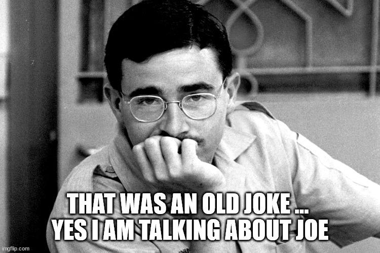 Vintage reporter | THAT WAS AN OLD JOKE ... 
YES I AM TALKING ABOUT JOE | image tagged in vintage reporter | made w/ Imgflip meme maker
