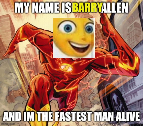 The Flash | MY NAME IS             ALLEN AND IM THE FASTEST MAN ALIVE BARRY | image tagged in the flash | made w/ Imgflip meme maker