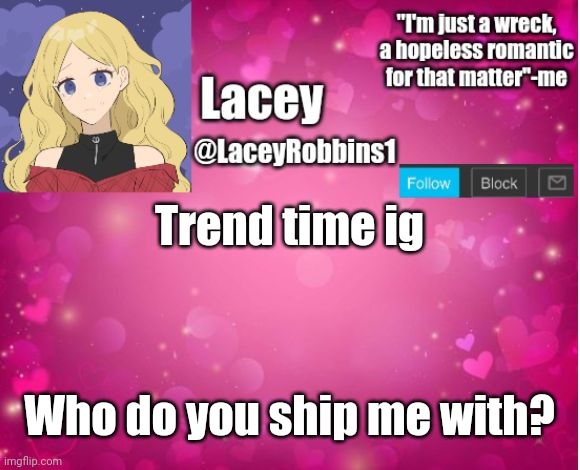 Lacey announcement template | Trend time ig; Who do you ship me with? | image tagged in lacey announcement template | made w/ Imgflip meme maker