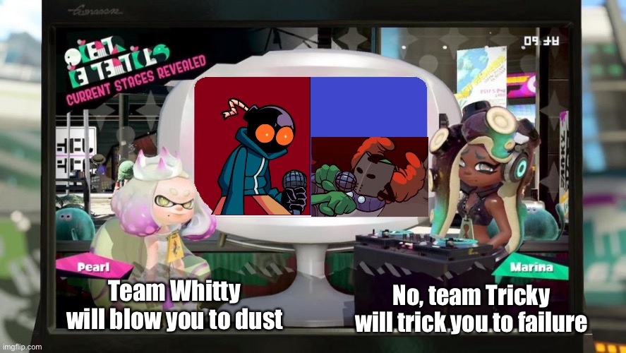 Splatfest Template | Team Whitty will blow you to dust No, team Tricky will trick you to failure | image tagged in splatfest template | made w/ Imgflip meme maker