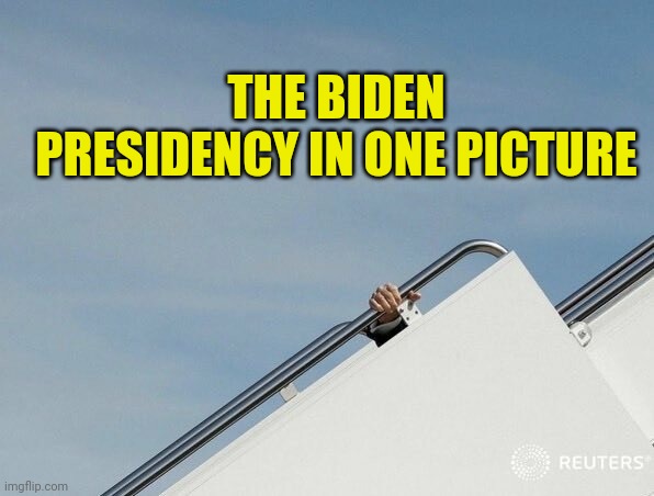 Biden | THE BIDEN PRESIDENCY IN ONE PICTURE | image tagged in biden | made w/ Imgflip meme maker