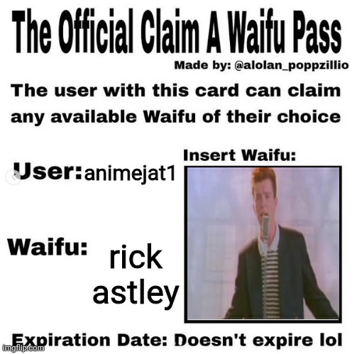 Official claim a waifu pass | animejat1; rick astley | image tagged in official claim a waifu pass | made w/ Imgflip meme maker
