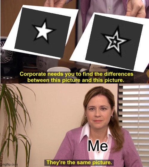 They're The Same Picture | Me | image tagged in memes,they're the same picture | made w/ Imgflip meme maker
