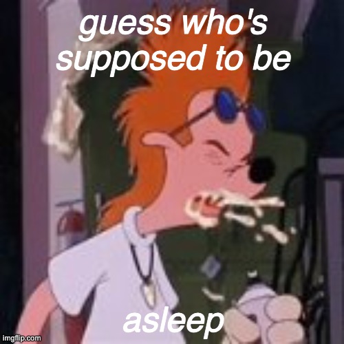 guess who's supposed to be; asleep | made w/ Imgflip meme maker