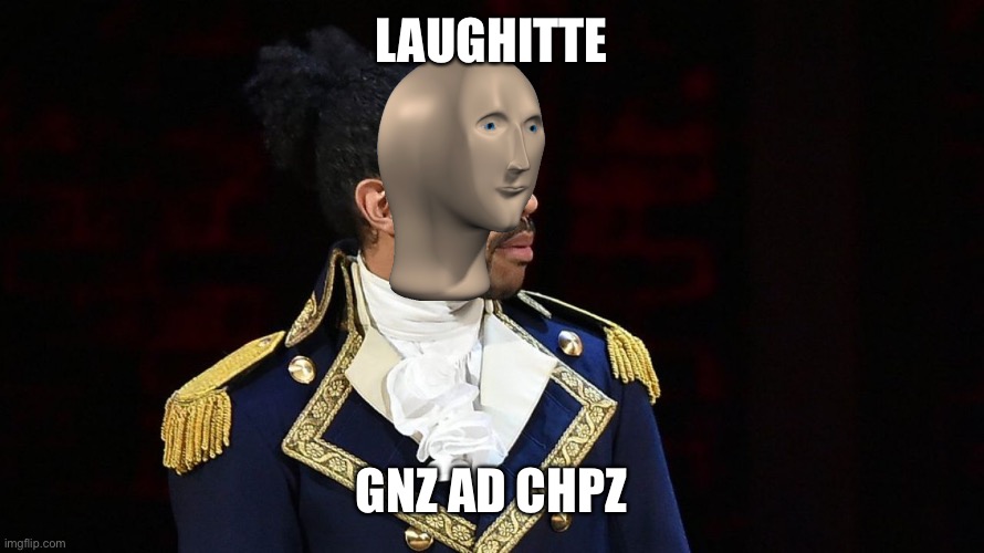 Gnz ad chpz ad so ze belens chifs | LAUGHITTE; GNZ AD CHPZ | image tagged in marquis de lafayette | made w/ Imgflip meme maker