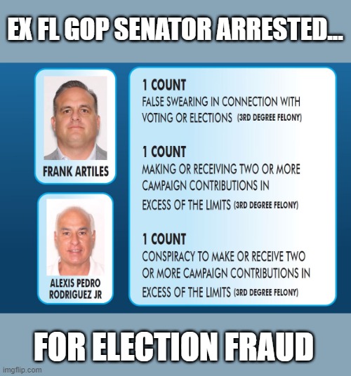 Hey GOP... here's a real case of election fraud by one of your own | EX FL GOP SENATOR ARRESTED... FOR ELECTION FRAUD | image tagged in election 2020,election fraud,gop,frank artiles,alexis rodriguez | made w/ Imgflip meme maker