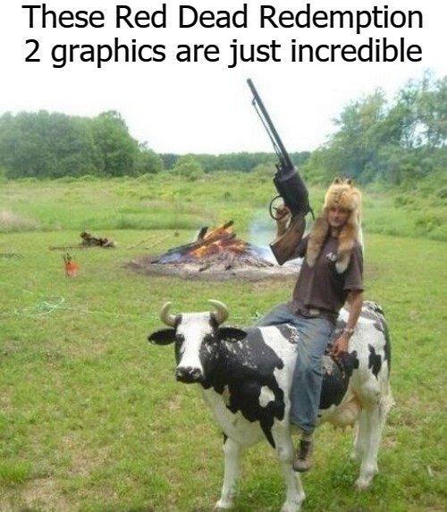 These Red Dead Redemption 2 graphics are just incredible | image tagged in redemption | made w/ Imgflip meme maker