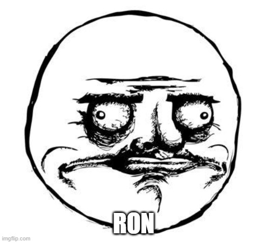 me gusta | RON | image tagged in me gusta | made w/ Imgflip meme maker