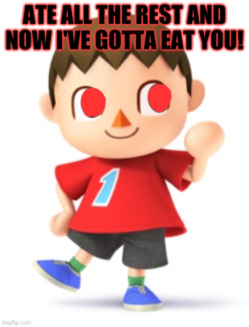 Animal Crossing Logic | ATE ALL THE REST AND NOW I'VE GOTTA EAT YOU! | image tagged in animal crossing logic,cursed,mayor | made w/ Imgflip meme maker