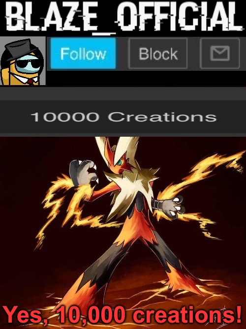 10,000 creations reached | Yes, 10,000 creations! | image tagged in blaze_official announcement | made w/ Imgflip meme maker