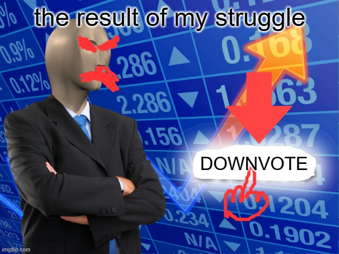 my struggle | the result of my struggle; DOWNVOTE | image tagged in empty stonks,memes,funny,gifs | made w/ Imgflip meme maker