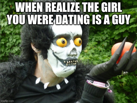 When you get a girl | WHEN REALIZE THE GIRL YOU WERE DATING IS A GUY | image tagged in death note,ryuk,memes,gifs,girlfriend,boyfriend | made w/ Imgflip meme maker