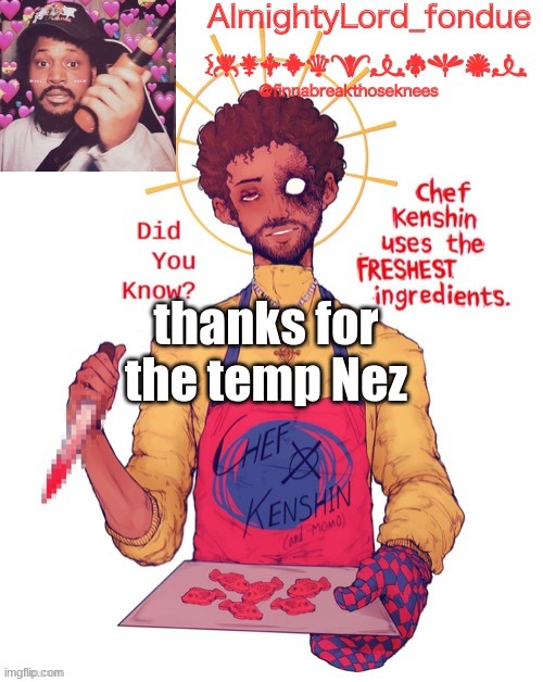 so thankful for this template, this made me very happy :D | thanks for the temp Nez | image tagged in fondue s coryxkenshin temp,funny,appreciations | made w/ Imgflip meme maker