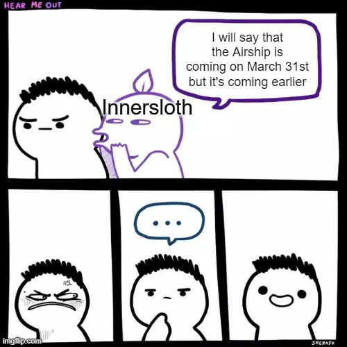 If only this will happen | I will say that the Airship is coming on March 31st but it's coming earlier; Innersloth | image tagged in srgrafo hear me out,memes,among us | made w/ Imgflip meme maker