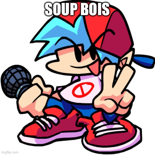 SOUP BOIS | image tagged in boi | made w/ Imgflip meme maker