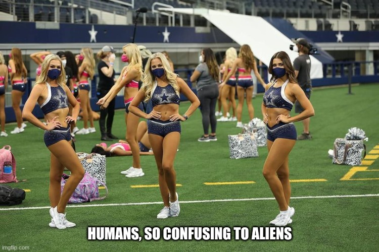 Outlier | HUMANS, SO CONFUSING TO ALIENS | image tagged in cowboys,fat girl,courage | made w/ Imgflip meme maker