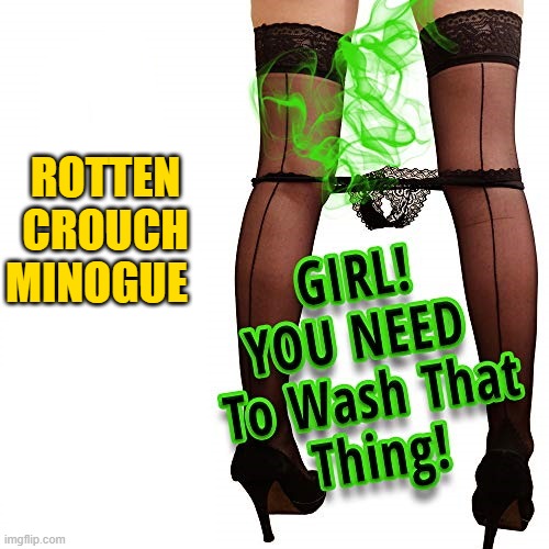 rotten crouch Minogue | ROTTEN CROUCH MINOGUE | image tagged in minogue,sucks | made w/ Imgflip meme maker
