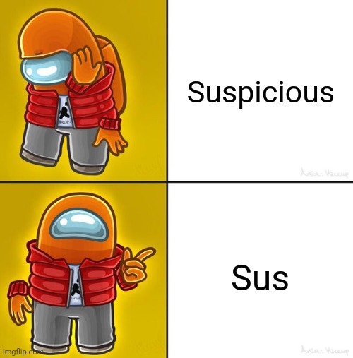 Among Us | Suspicious; Sus | image tagged in among us drake,sus | made w/ Imgflip meme maker