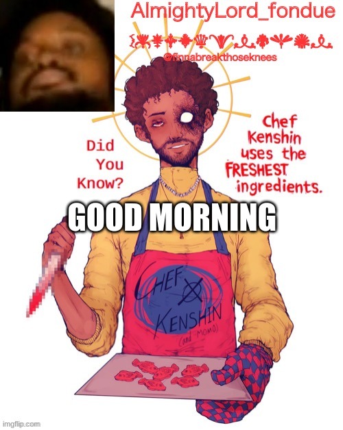 Fondue Cory Template | GOOD MORNING | image tagged in fondue cory template,funny,msmsg,greetings | made w/ Imgflip meme maker
