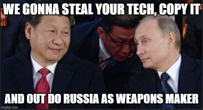 China Steal Russia | WE GONNA STEAL YOUR TECH, COPY IT; AND OUT DO RUSSIA AS WEAPONS MAKER | image tagged in made in china | made w/ Imgflip meme maker