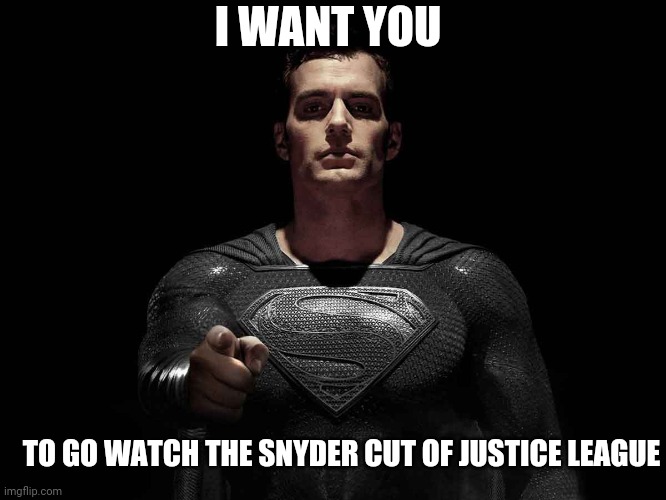 Superman has a message. | I WANT YOU; TO GO WATCH THE SNYDER CUT OF JUSTICE LEAGUE | image tagged in memes,zack snyder,justice league,superman,dc comics,pointing | made w/ Imgflip meme maker
