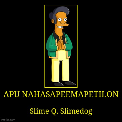 Apu Nahasapeemapetilon | image tagged in demotivationals,the simpsons,apu | made w/ Imgflip demotivational maker