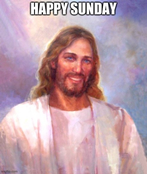 Happy Sunday crusaders | HAPPY SUNDAY | image tagged in memes,smiling jesus | made w/ Imgflip meme maker