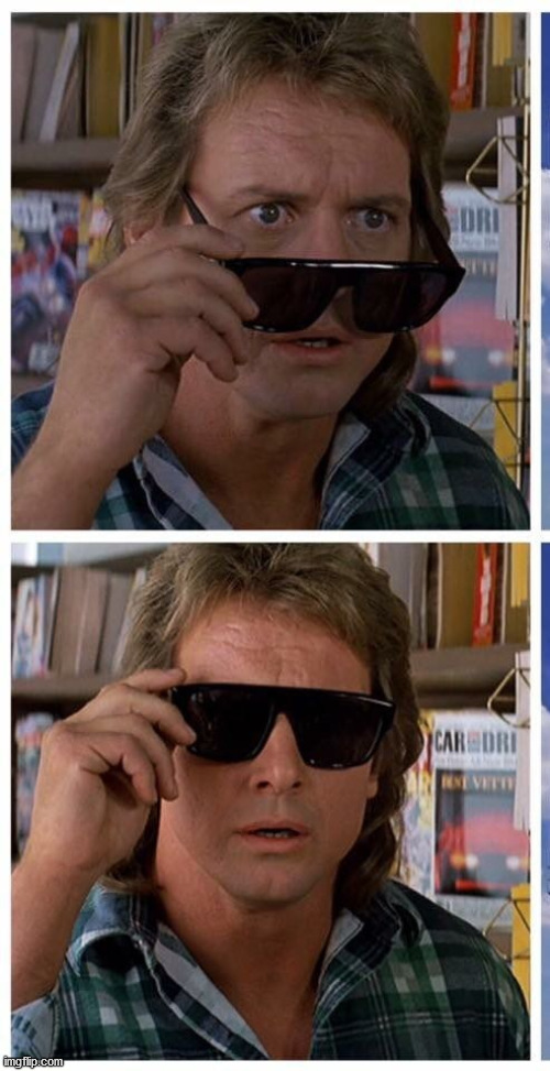 They Live -- Before/ After | image tagged in they live -- before/ after | made w/ Imgflip meme maker