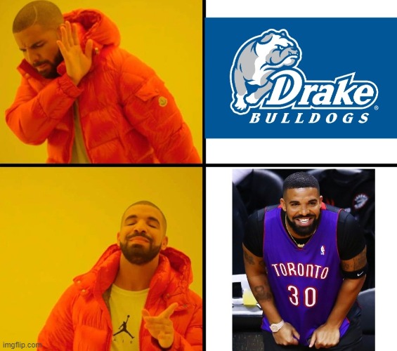 Drake University | image tagged in drake hotline bling,drake,drake university,drake bulldogs,ncaa tournament,nba | made w/ Imgflip meme maker