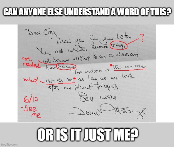 David's Letter... Poor Bloke Must be going senile in his old age, seems he cannot even construct a sentence | CAN ANYONE ELSE UNDERSTAND A WORD OF THIS? OR IS IT JUST ME? | image tagged in funny | made w/ Imgflip meme maker