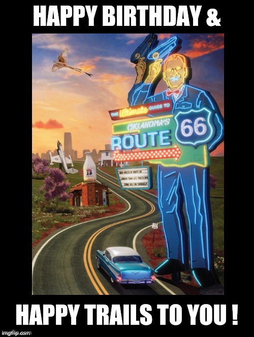 Wishing You a Happy Retro Birthday | HAPPY BIRTHDAY &; HAPPY TRAILS TO YOU ! | image tagged in happy trails to you,happy birthday,route 66,retro,fun,vintage | made w/ Imgflip meme maker