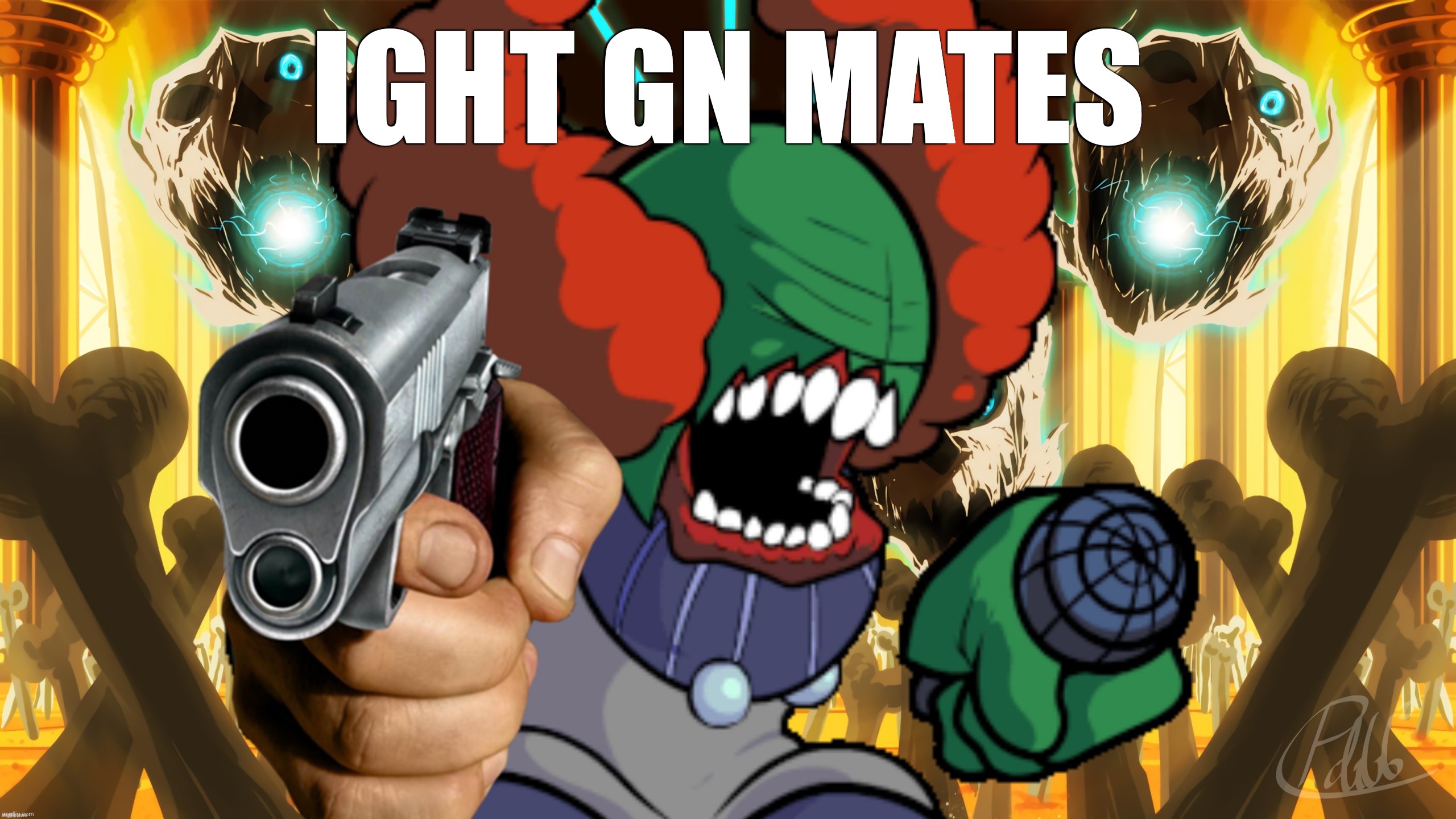 Tricky from Undertale with a gun | IGHT GN MATES | image tagged in tricky from undertale with a gun | made w/ Imgflip meme maker