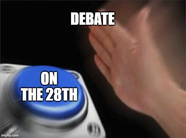 At 10pm est (Wubbzy Party) | DEBATE; ON THE 28TH | image tagged in memes,blank nut button,debate | made w/ Imgflip meme maker