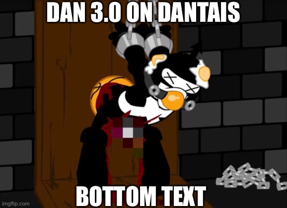 This is true- | DAN 3.0 ON DANTAIS; BOTTOM TEXT | made w/ Imgflip meme maker