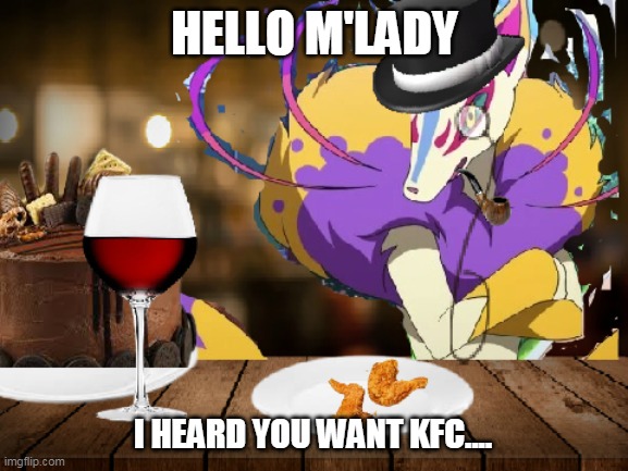boi he be dapper |  HELLO M'LADY; I HEARD YOU WANT KFC.... | image tagged in kyubi on a date,gentleman,british,kyubi,yo-kai watch,date | made w/ Imgflip meme maker