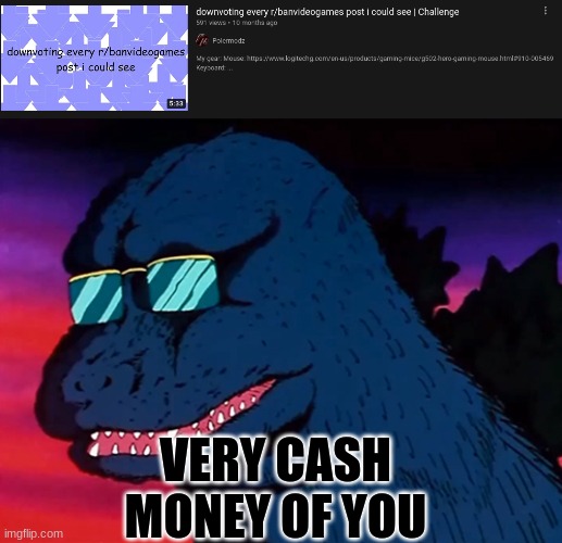 Why can't reddit ban this stream for one word. STUPID | VERY CASH MONEY OF YOU | image tagged in cash money godzilla,video games | made w/ Imgflip meme maker