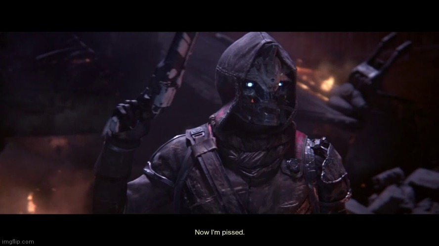 Cayde-6 Now Im Pissed | image tagged in cayde-6 now im pissed | made w/ Imgflip meme maker