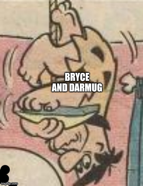 BRYCE AND DARMUG | made w/ Imgflip meme maker