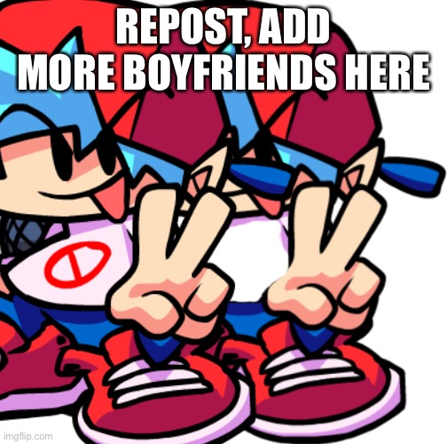 L | REPOST, ADD MORE BOYFRIENDS HERE | image tagged in boyfriend | made w/ Imgflip meme maker