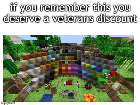 yes i remember those good old days | if you remember this you deserve a veterans discount | image tagged in memes,the good old days,old minecraft,nostalgia,nostalgic,minecraft | made w/ Imgflip meme maker