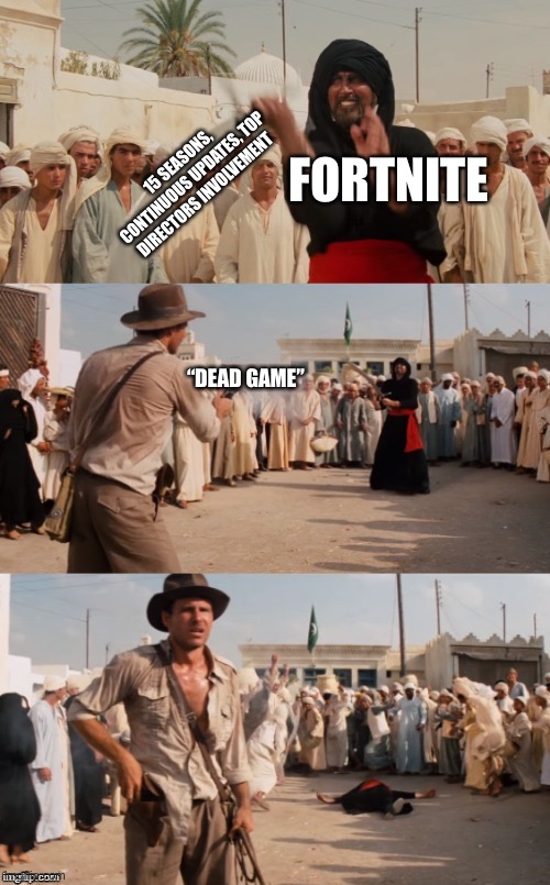 Indiana Jones Shoots Guy With Sword | 15 SEASONS, CONTINUOUS UPDATES, TOP DIRECTORS INVOLVEMENT; FORTNITE; “DEAD GAME” | image tagged in indiana jones shoots guy with sword,memes | made w/ Imgflip meme maker