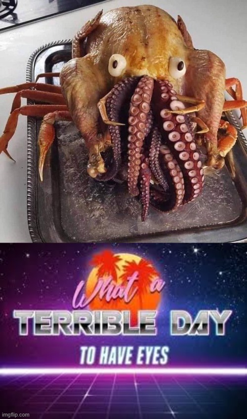 Terrifying! | image tagged in what a terrible day to have eyes,turkey,dank memes | made w/ Imgflip meme maker