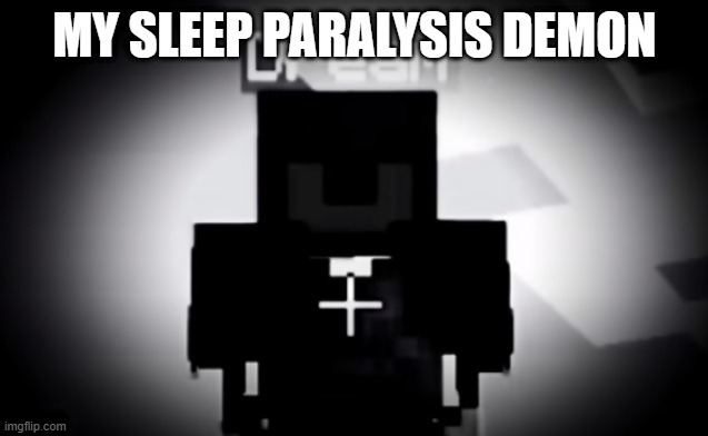 My paralysis demon 0_0 | MY SLEEP PARALYSIS DEMON | image tagged in my paralysis demon 0_0 | made w/ Imgflip meme maker