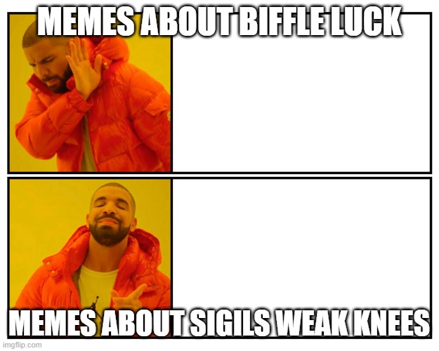 Drake Meme | MEMES ABOUT BIFFLE LUCK; MEMES ABOUT SIGILS WEAK KNEES | image tagged in drake meme,theregulars | made w/ Imgflip meme maker