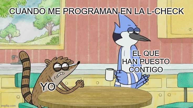 Almost begging xd | CUANDO ME PROGRAMAN EN LA L-CHECK; EL QUE HAN PUESTO CONTIGO; YO | image tagged in begging | made w/ Imgflip meme maker