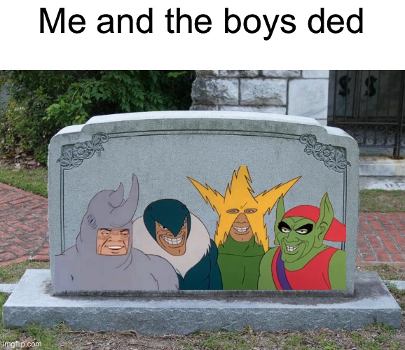 Gravestone | Me and the boys ded | image tagged in gravestone,me and the boys | made w/ Imgflip meme maker