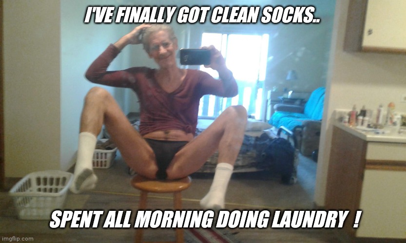 Laundry day... | I'VE FINALLY GOT CLEAN SOCKS.. SPENT ALL MORNING DOING LAUNDRY  ! | image tagged in jeffrey | made w/ Imgflip meme maker