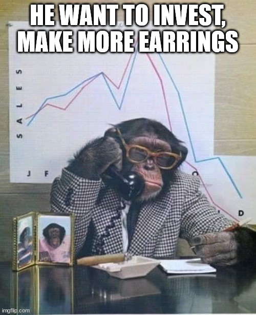 HE WANT TO INVEST, MAKE MORE EARRINGS | made w/ Imgflip meme maker
