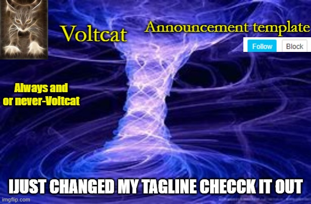 it id NOT a rickroll I promise | IJUST CHANGED MY TAGLINE CHECCK IT OUT | image tagged in new volcat announcment template | made w/ Imgflip meme maker